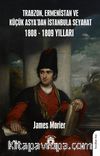 Trabzon,Ermenistan ve Küçük Asya'dan İstanbula Seyahat 1808 - 1809 Yılları