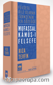 Mufassal Kamûs-ı Felsefe <br /> Felsefe Dili Olarak Türkçe'nin İlk Sözlüğü