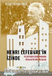 Henri Lefebvre'in İzinde <br /> Felsefeden Şehir Hakkına Diyalektik Bir Yolculuk