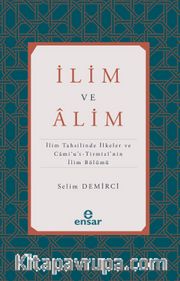 İlim ve Alim <br /> İlim Tahsilinde İlkeler ve Cami'u't-Tirmizi'nin İlim Bölümü