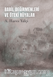 Babil Değirmenleri ve Öteki Rüyalar