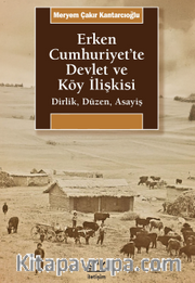 Erken Cumhuriyet'te Devlet ve Köy İlişkisi <br /> Dirlik, Düzen, Asayiş