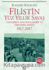 Filistin Yüz Yıllık Savaş & Yerleşimci Kolonyalizmin ve Direnişin Tarihi 1917-2017