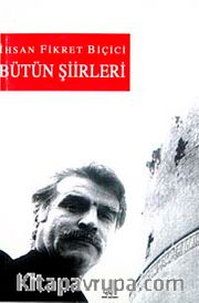 Bütün Şiirleri / İhsan Fikret Biçici