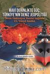 Mavi Derinlikte Güç: Türkiye'nin Deniz Jeopolitiği Deniz Hakimiyet Teorisi Işığında 21. Yüzyıl Analizi