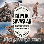 Dakikalar İçinde Büyük Savaşlar <br /> Dünyayı Değiştiren Önemli Muharebeler