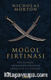 Moğol Fırtınası <br /> Ortaçağda İmparatorlukların Yükselişi ve Çöküşü