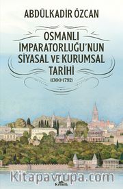 Osmanlı İmparatorluğu'nun Siyasal ve Kurumsal Tarihi (1300-1792)