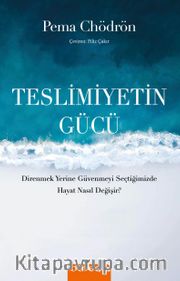 Teslimiyetin Gücü <br /> Direnmek Yerine Güvenmeyi Seçtiğimizde Hayat Nasıl Değişir ?