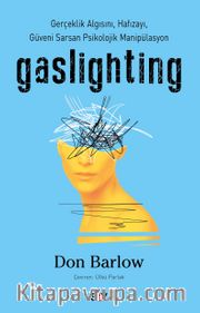 Gaslighting <br /> Gerçeklik Algısını, Hafızayı, Güveni Sarsan Psikolojik Manipülasyon