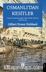 Osmanlı'dan Kesitler Osmanlı İmparatorluğu'ndaki Elçilik Anılarım -1920 Öncesi-