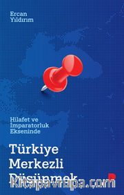 Hilafet ve İmparatorluk Ekseninde Türkiye Merkezli Düşünmek