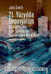21. Yüzyılda Emperyalizm <br /> Küreselleşme, Aşırı Sömürü ve Kapitalizmin Nihai Krizi