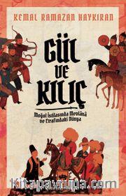 Gül ve Kılıç <br /> Moğol İstilasında Mevlana ve Etrafındaki Dünya