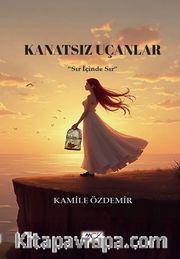 Kanatsız Uçanlar <br /> Sır İçinde Sır