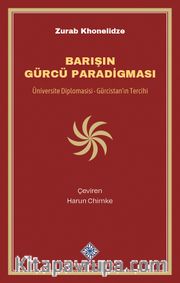 Barışın Gürcü Paradigması <br /> Üniversite Diplomasisi - Gürcistan'ın Tercihi