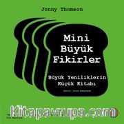 Mini Büyük Fikirler <br /> Büyük Yeniliklerin Küçük Kitabı