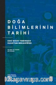 Doğa Bilimlerinin Tarihi <br /> Eski Mısır Tıbbından Kuantum Mekaniğine Felsefi ve Teknik Bir Okuma
