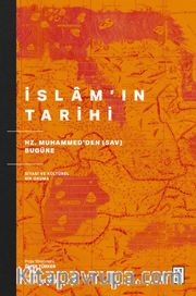 İslam'ın Tarihi <br /> Hz. Muhammed'den (sav) Bugüne Siyasi ve Kültürel Bir Okuma