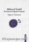 Mübeccel İzmirli Bir Kalemin Gölgesinde Yaşamak
