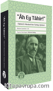 Âh Ey Tahir <br /> Tahirü'l-Mevlevî'nin Türkçe Şiirleri