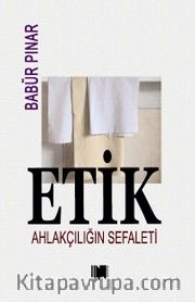 Etik <br /> Ahlakçılığın Sefaleti