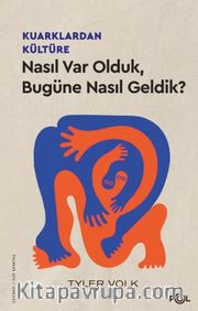 Kuarklardan Kültüre <br /> Nasıl Var Olduk, Bugüne Nasıl Geldik?