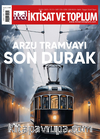 İktisat ve Toplum Dergisi 179. Sayı  Arzu Tramvayı Son Durak