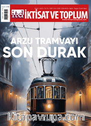 İktisat ve Toplum Dergisi 179. Sayı  Arzu Tramvayı Son Durak