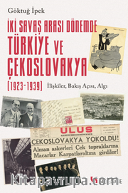 İki Savaş Arası Dönemde Türkiye ve Çekoslovakya (1923-1939) / İlişkiler, Bakış Açısı, Algı