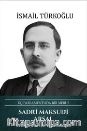 Sadri Maksudi Arsal <br /> Üç Parlamentoda Bir Mebus