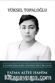 Fatma Aliye Hanım - Kalemini Hemcinsine Vakfeden Öncü Bir Yazar