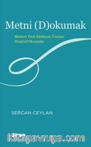Metni (D)okumak <br /> Modern Türk Edebiyatı Üzerine Eleştirel Okumalar