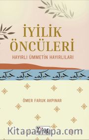 İyilik Öncüleri Hayırlı Ümmetin Hayırlıları 