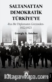 Saltanattan Demokratik Türkiye'ye-Rus Bir Diplomatın Gözünden 1922-1923
