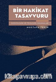 Bir Hakikat Tasavvuru Sosyolojik ve Teolojik Okumalar