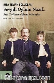 Sevgili Oğlum Nazif… <br /> Rıza Tevfik'ten Oğluna Mektuplar