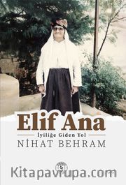 Elif Ana <br /> İyiliğe Giden Yol