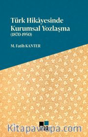 Türk Hikayesinde Kurumsal Yozlaşma (1870-1950)
