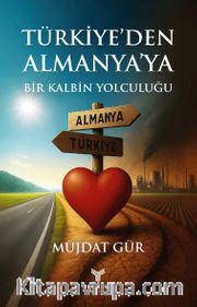 Türkiye'den Almanya'ya Bir Kalbin Yolculuğu