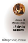 İslam'ın İlk Dönemlerinde Katiplik Kurumu