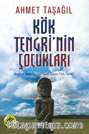 Kök Tengri'nin Çocukları <br /> Avrasya Bozkırlarında İslam Öncesi Türk Tarihi
