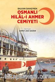 Balkan Savaşı'nda Osmanlı Hilal-i Ahmer Cemiyeti