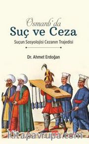 Osmanlı'da Suç ve Ceza <br /> Suçun Sosyolojisi Cezanın Trajedisi