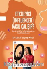 Etkileyici (Influencer) Nasıl Çalışır? <br /> Kaynak Faktörleri ve Mekanizmalarına Yönelik Model Önerisi