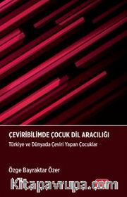 Çeviribilimde Çocuk Dil Aracılığı <br /> Türkiye ve Dünyada Çeviri Yapan Çocuklar