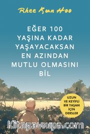 Eğer 100 Yaşına Kadar Yaşayacaksan En Azından Mutlu Olmasını Bil