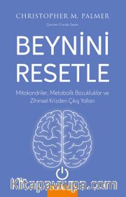 Beynini Resetle <br /> Mitokondriler, Metabolik Bozukluklar ve Zihinsel Krizden Çıkış Yolları