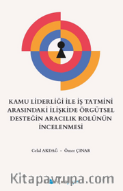 Kamu Liderliği İle İş Tatmini Arasındaki İlişkide Örgütsel Desteğin Aracılık Rolünün İncelenmesi