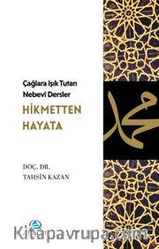 Çağlara Işık Tutan Nebevî Dersler: Hikmetten Hayata